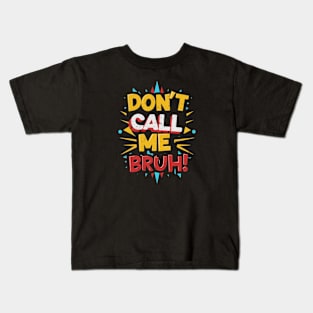 Dont Call me Bruh Trendy Slogan Funny Gift Meme Bruh Kids T-Shirt